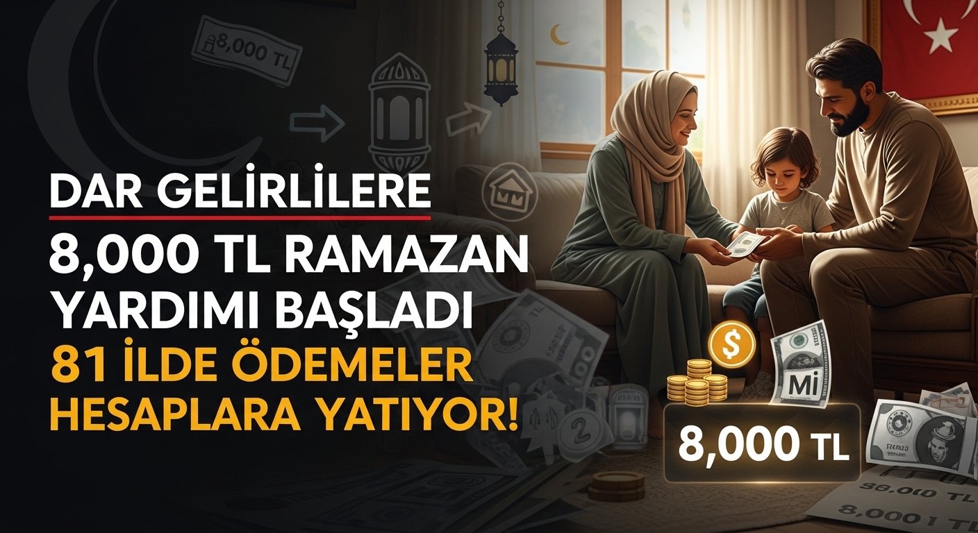 Dar Gelirlilere 8.000 TL Ramazan Yardımı Başladı 💸 81 İlde Ödemeler Hesaplara Yatıyor!